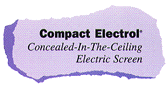 Compact Electrol:
Concealed-In-The-Ceiling Electric Screen