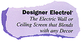 Designer Electrol:
The Electric Wall or Ceiling Screen that Blends with any Decor