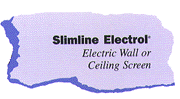 Slimline Electrol:
Electric Wall or Ceiling Screen