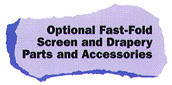 Optional Fast-Fold
Screens and Drapery Parts and Accessories