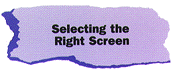 Selecting the Right Screen