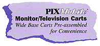 PIXMobile Monitor/Television Carts: Wide Base Carts Pre-Assembled for Convenience