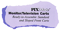 PIXMate Monitor/Television Carts: Ready -to-Assemble Standard and Wide Base Carts