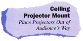 Ceiling Projector Mount: Place Projectors Out of Audience's Way