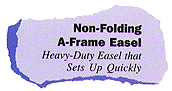 Non-Folding A-Frame
Easel: Heavy-duty Easel that Sets Up Quickly