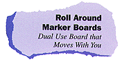 Roll Around Marker
Boards: Dual Use Board that Moves With You