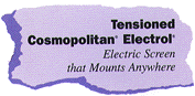 Tensioned Cosmopolitan
Electrol: Electric Screen That Mounts Anywhere