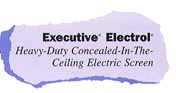 Executive Electrol:
Heavy-Duty Concealed-In-The-Ceiling Electric Screen